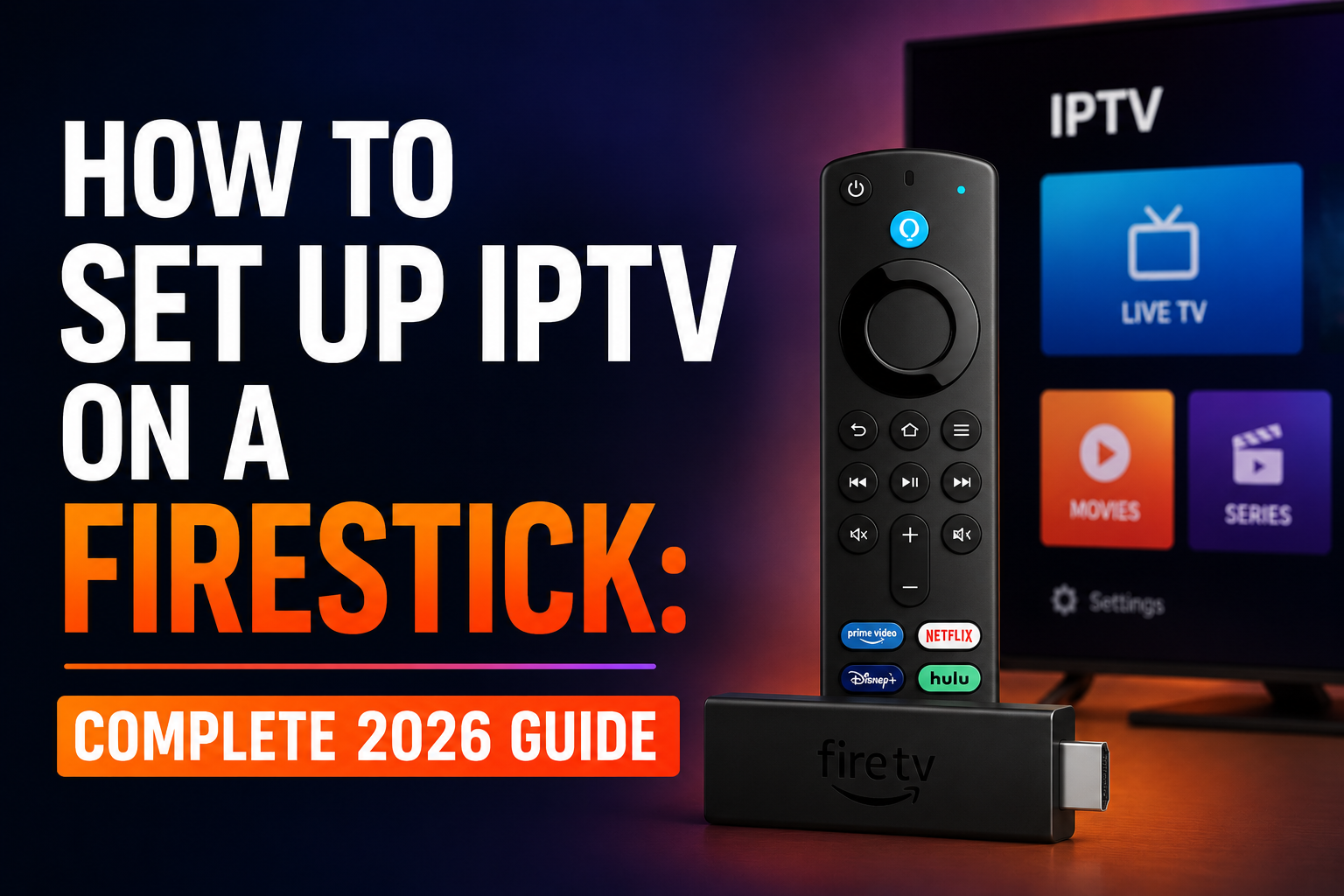 How to Set Up IPTV on a Firestick: Complete 2026 Guide